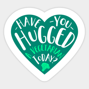 Have You Hugged A Vegetarian Today? Sticker